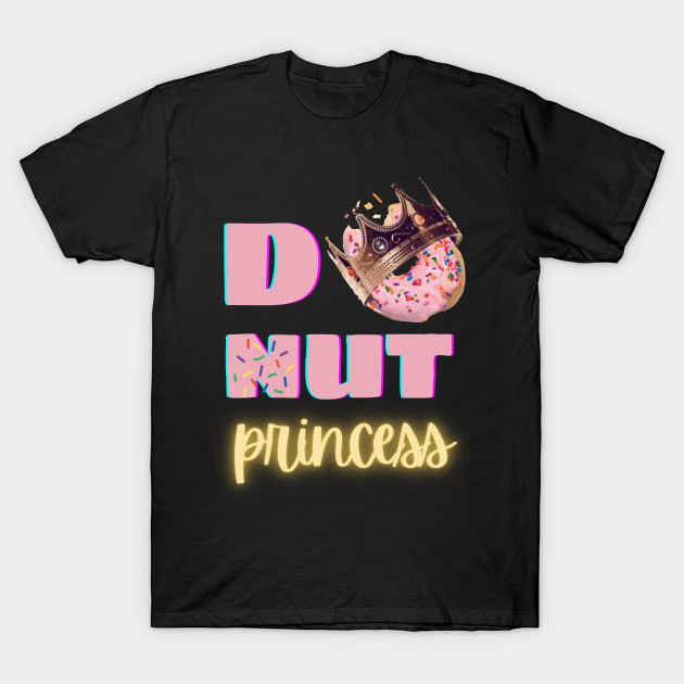 Doughnut Princess Funny Foodie Shirt Chocolate Laugh Joke Food Hungry Snack Gift Sarcastic Happy Fun Introvert Awkward Geek Hipster Silly Inspirational Motivational Birthday Present by EpsilonEridani